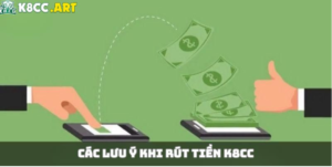 Lưu ý khi rút tiền K8CC