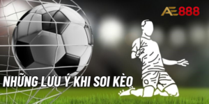 những lưu ý khi soi kèo