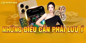 Lưu ý cần biết khi dùng app nhà cái Luck8