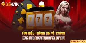 Tìm hiểu thông tin về 33win