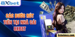 Các bước rút tiền tại nhà cái 8xbet
