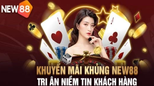 Tại sao nên chơi khuyến mãi tại new88