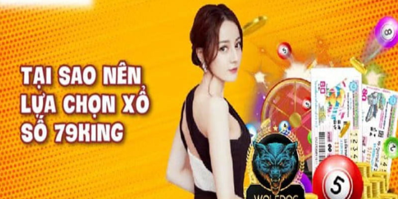 Tại sao nên chọn xổ số 79king
