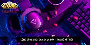 Cộng đồng chơi game cực lớn - Tha hồ kết nối
