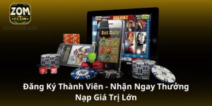 Đăng ký thành viên - Nhận ngay thưởng nạp giá trị lớn