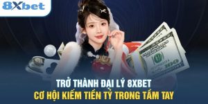 Khái quát đại lý 8xbet