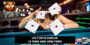 Lưu ý chỉ có Sumclub là trang game chính thống