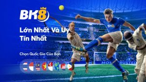 BK8 đa dạng kèo cược cho bạn lựa chọn