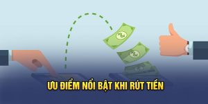 Ưu điểm nổi bật khi rút tiền