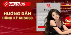 Hướng dẫn chi tiết đăng ký và tham gia Miso88