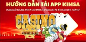 Tải app Kimsa giúp người chơi tham gia cá cược mọi lúc mọi nơi