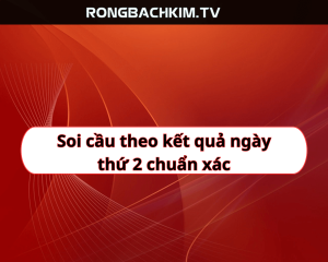 Soi cầu theo kết quả ngày thứ 2 chuẩn xác