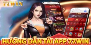 Hướng dẫn tải app 77win trên hệ điều hành Android và iOS