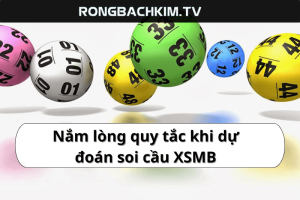 Nắm lòng quy tắc khi dự đoán soi cầu XSMB