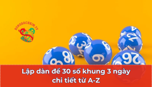 Lập dàn đề 30 số khung 3 ngày chi tiết từ A-Z