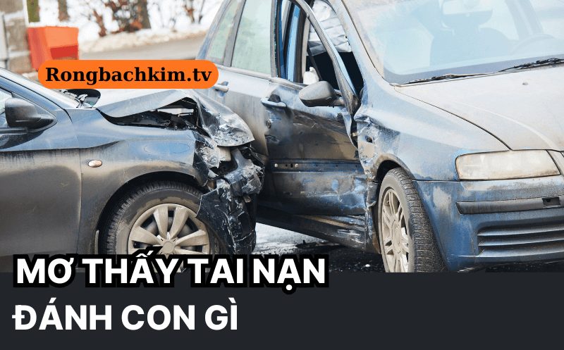 Mơ thấy tai nạn đánh con gì