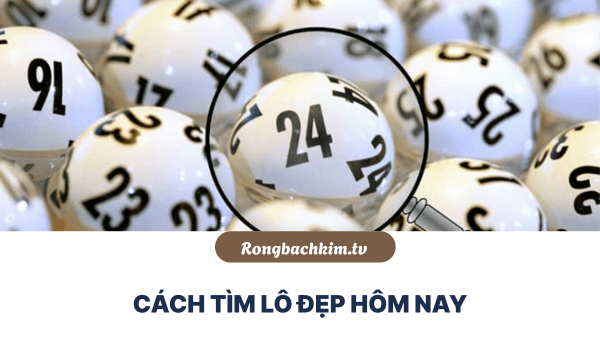 Cách tìm lô đẹp hôm nay