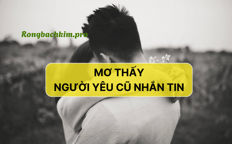 Mơ thấy nhắn tin với người cũ