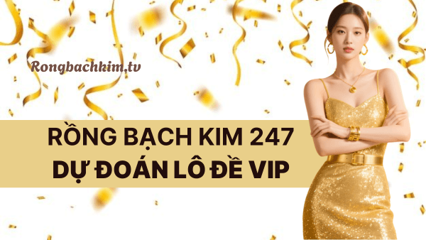 Soi cầu Rồng Bạch Kim 247 