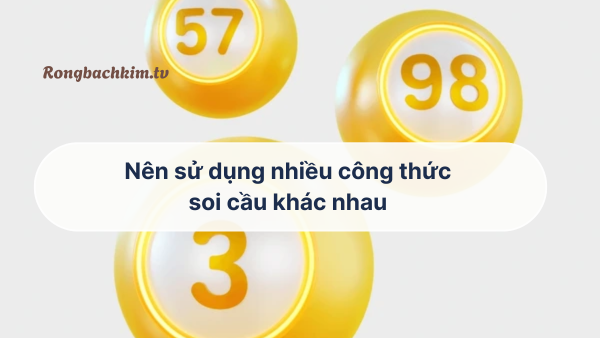 Sử dụng nhiều công thức soi cầu khác nhau