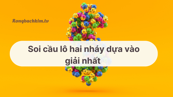 Soi cầu hai nháy dựa vào giải nhất 