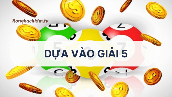 Soi cầu dựa vào giải 5