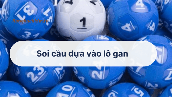 Soi cầu dựa vào lô gan