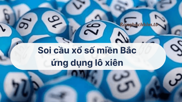 Soi cầu xổ số miền Bắc với lô xiên