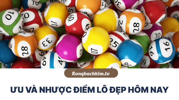 Ưu và nhược điểm lô đẹp hôm nay