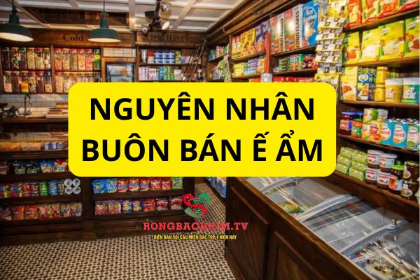 Việc buôn bán ế ấm hoàn toàn đến từ nhiều nguyên nhân khác nhau
