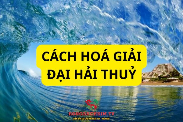 Có nhiều cách hóa giải và cải thiện vận mệnh Đại Hải Thuỷ