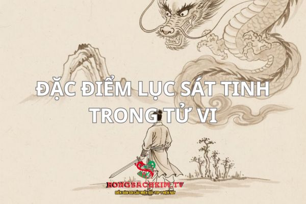 Nhóm Lục Sát Tinh thường có đặc điểm khá rõ ràng