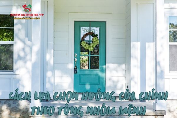 Hướng dẫn cách lựa chọn hướng cửa chính theo từng nhóm mệnh