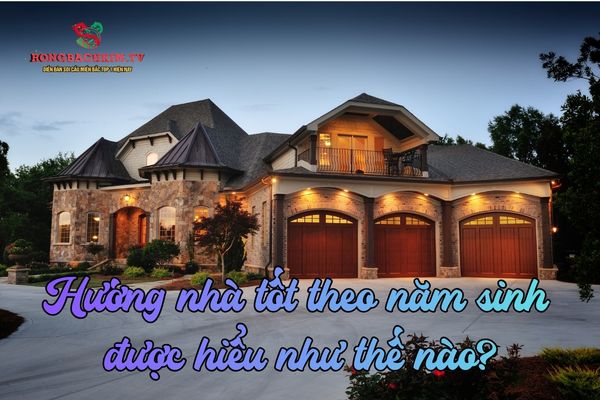 hướng nhà tốt theo năm sinh