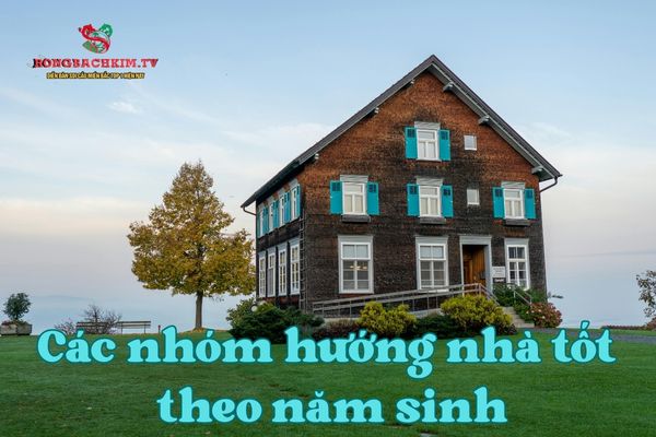 Hướng nhà được chia ra làm nhiều nhóm khác nhau