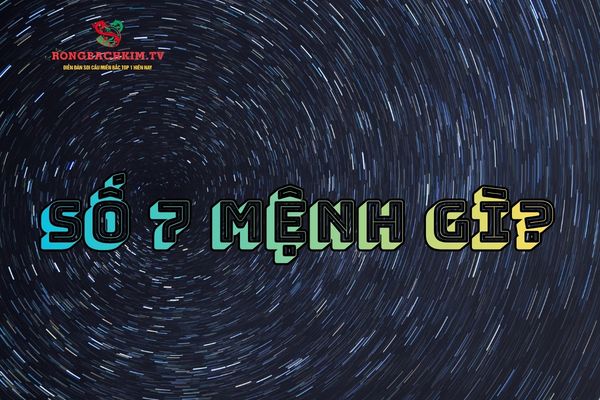 số 7 mệnh gì