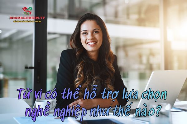 Lựa chọn nghề nghiệp nhờ sự hỗ trợ từ tử vi