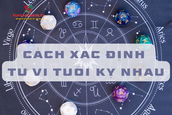 Hướng dẫn chi tiết cách xác định tử vi tuổi kỵ nhau